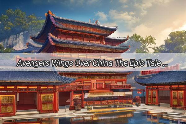 Avengers Wings Over China The Epic Tale of Americas Stealth Bomber and Its Global Impact